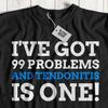 Unisex Funny Tendonitis T-Shirt & Tenosynovitis Shirt, Sports Injury Gift Tendon