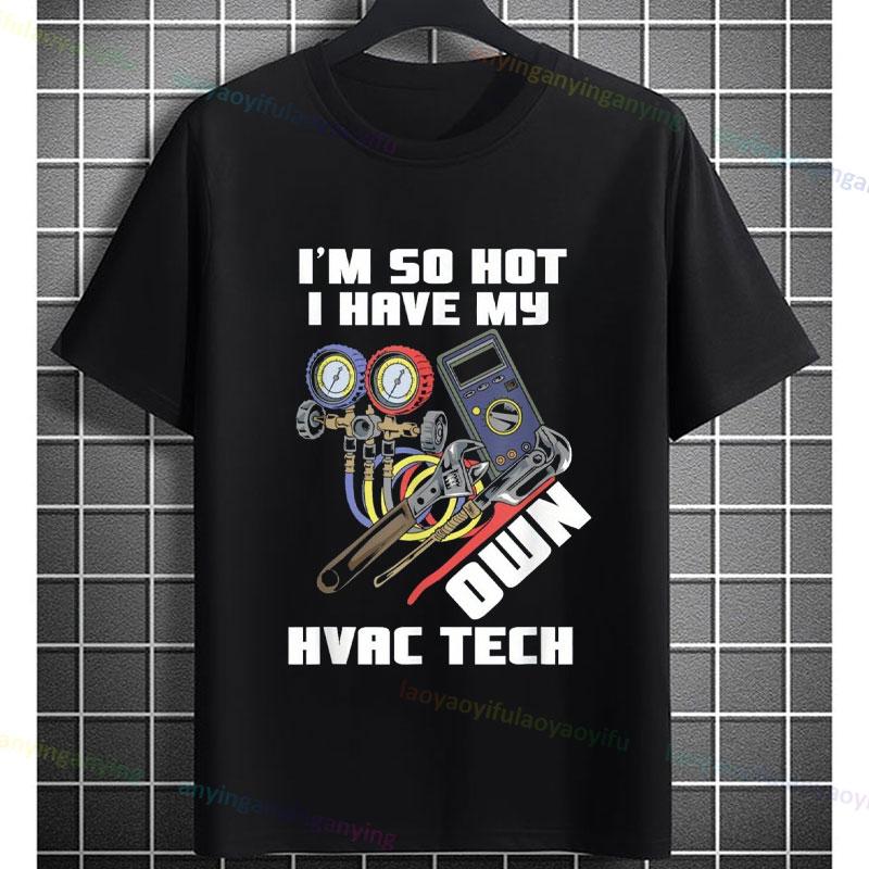 Im So Hot I Have My Own HVAC Tech Slogan Funny Hvac Technician Graphic Tshirt 100 Cotton Short Sleeve Humor Style Tshirt