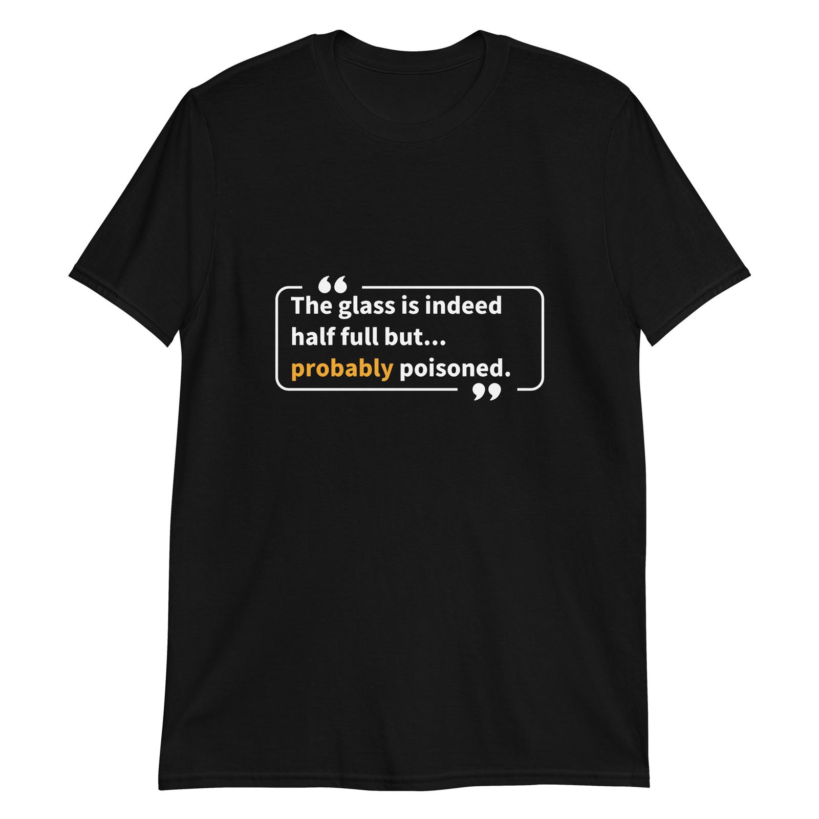 The Glass is Indeed Half Full... but T-Shirt Mens Womens Tees Top XL