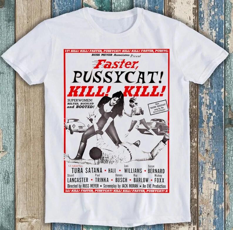 

Faster Pussycat Kill Kill Rus Meyer Movie Poster Funny Gift Tee Men s and Women s Same Crew Neck Pure Cotton T-shirt 4XL