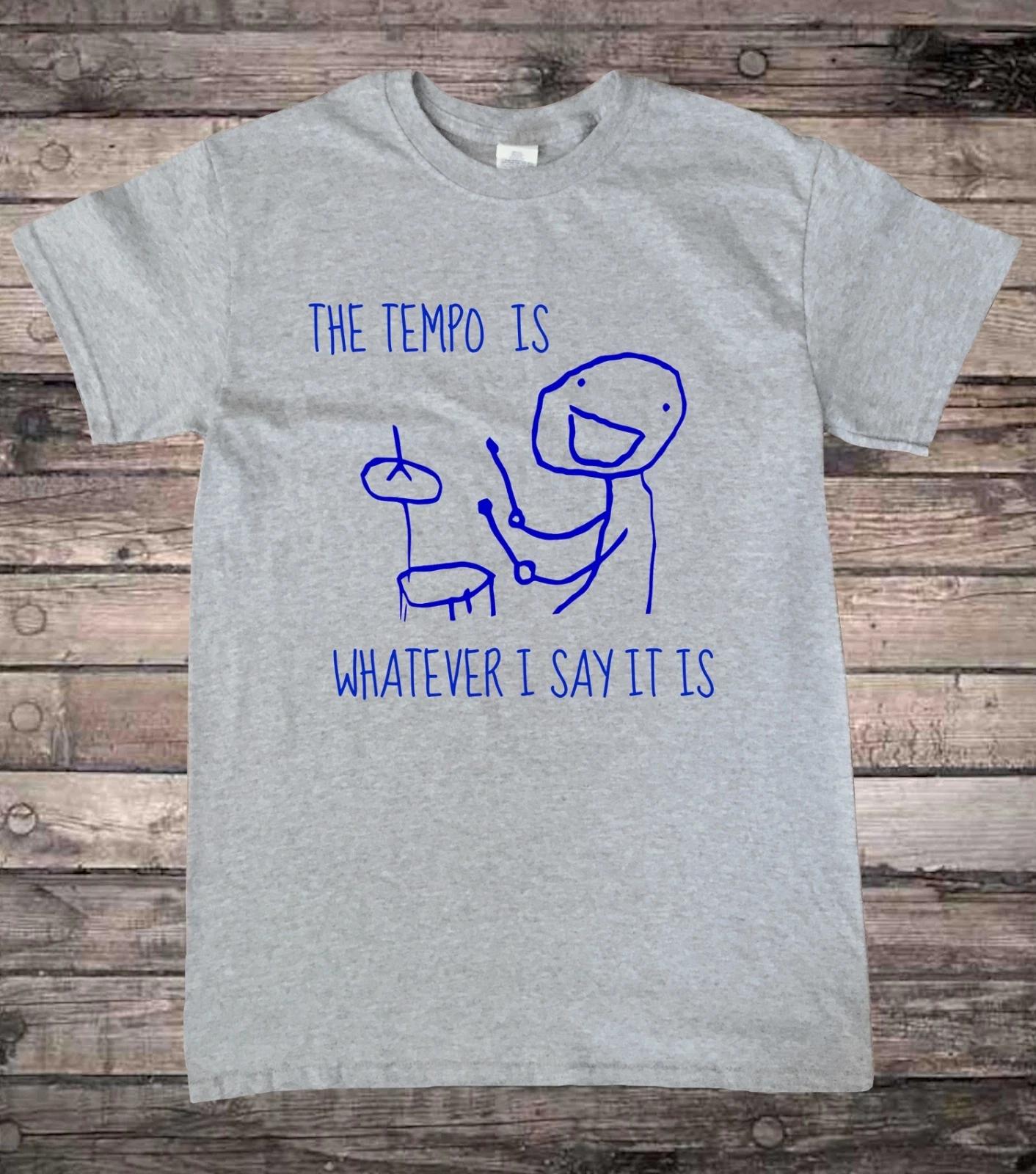 Funny Drummer Drumming Tempo is Whatever I Say it is T-Shirt L
