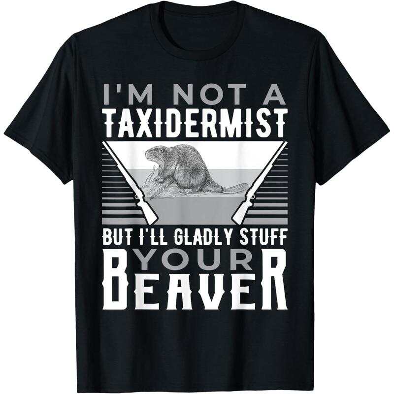 I m Not A Taxidermist Hunting Beaver Riffle Hunter Unisex T-Shirt S