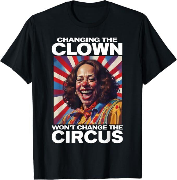 

Changing The Clown Won t Change The Circus Kamala Clown T-Shirt M