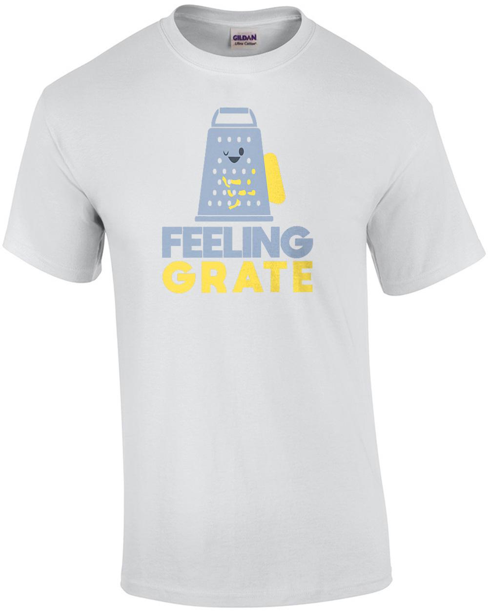 Feeling Grate - funny pun t-shirt Unisex T-Shirt S