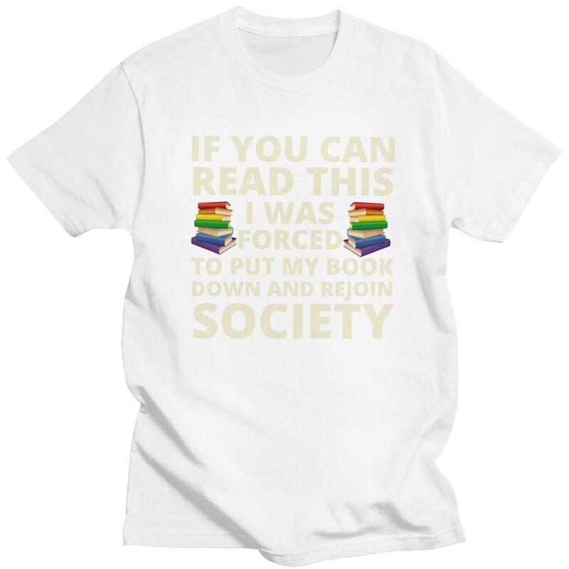 If You Can Read The I Was Forced To Put My Book Down And Rejoin Society T Shirts Cotton Short Sleeve TShirt Loose Fit Clothes