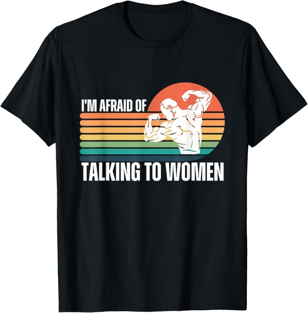 Mens Funny I m Afraid of Talking to Women Workout Gym Saying T-Shirt Unisex T-Shirt M