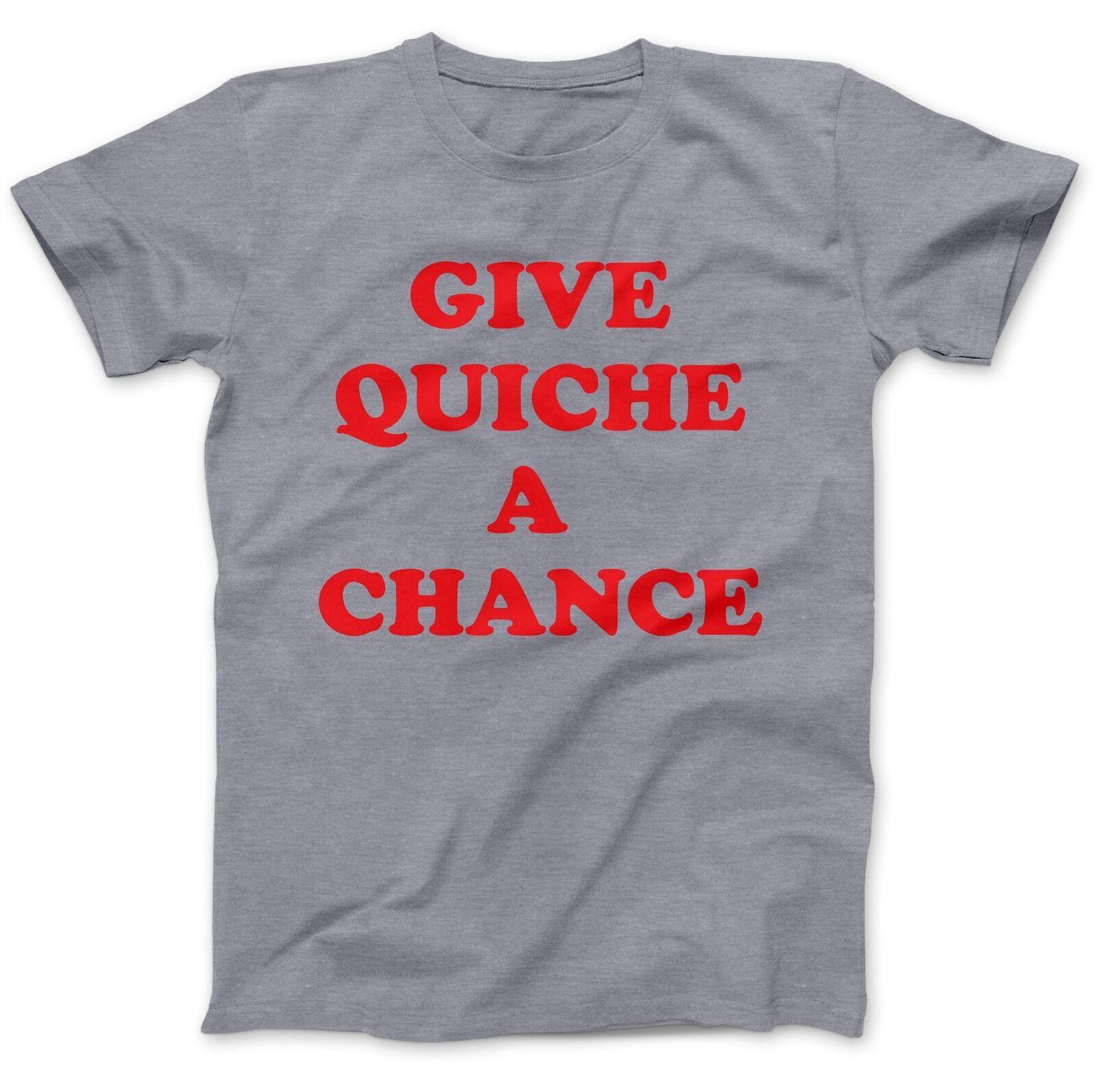 GIVE QUICHE A Chance SORT GRY T-shirt Dwarf Red Rimmer Funny Gift XXXXL