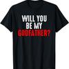 WILL YOU BE MY GODFATHER T-Shirt