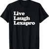 Live Laugh Lexapro - Grappige Uitspraak Mentale Gezondheid Depressie T-shirt