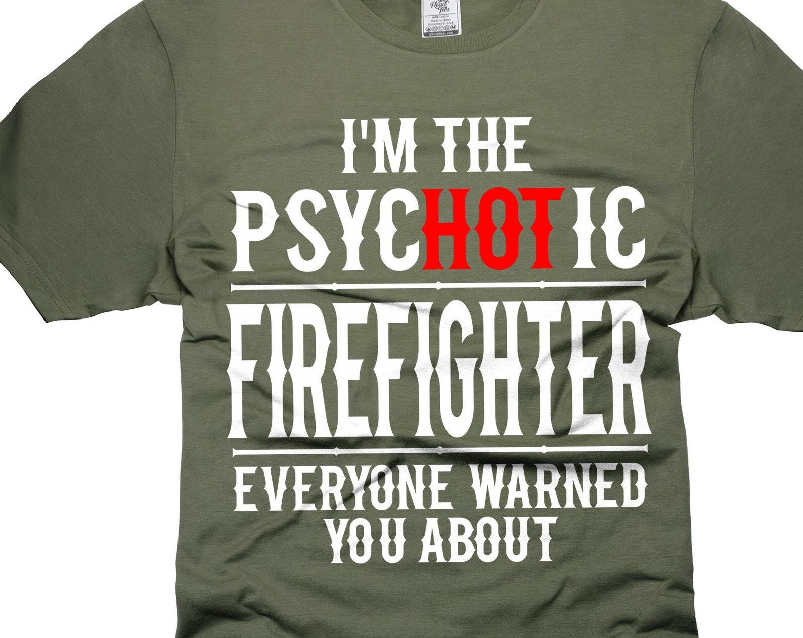 Funny Firefighter T-Shirt: Psychotic Firefighter Gift M
