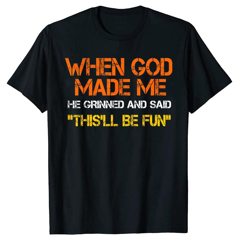 When God Made Me He Grinned and Said Tshirts Men Fashion Casual 100 Cotton Loose Oversized Crewneck Collar Hip Hop T Shirt