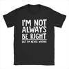 I'm Not Always Right But I'm Never Wrong Men's T Shirt Hipster Tee Shirt Short Sleeve T-Shirts Pure Cotton Plus Size Clothes