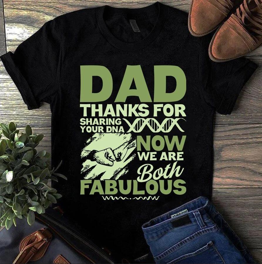 Dad Thanks for Sharing Your Dna Now We Are Both Fabulous Father Gift Men s and Women s T-shirts S