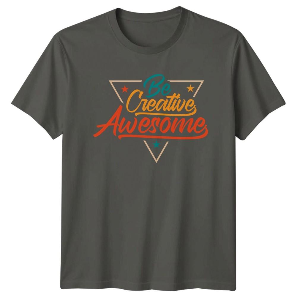 Be Creative Awesome TShirt Retro Typography Motivational Gift For Him And Her S