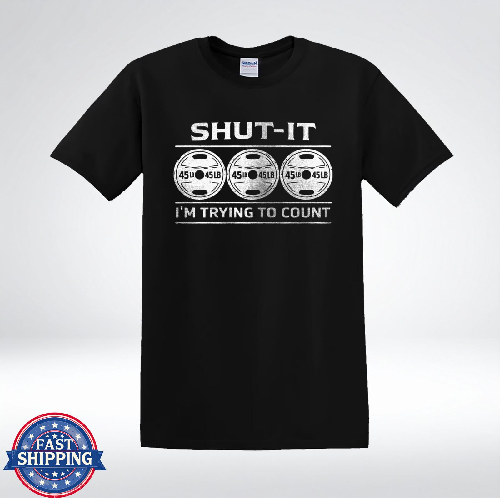 Shut It Im Trying To Count Funny Gym Workout Weightlifting T-Shirt L