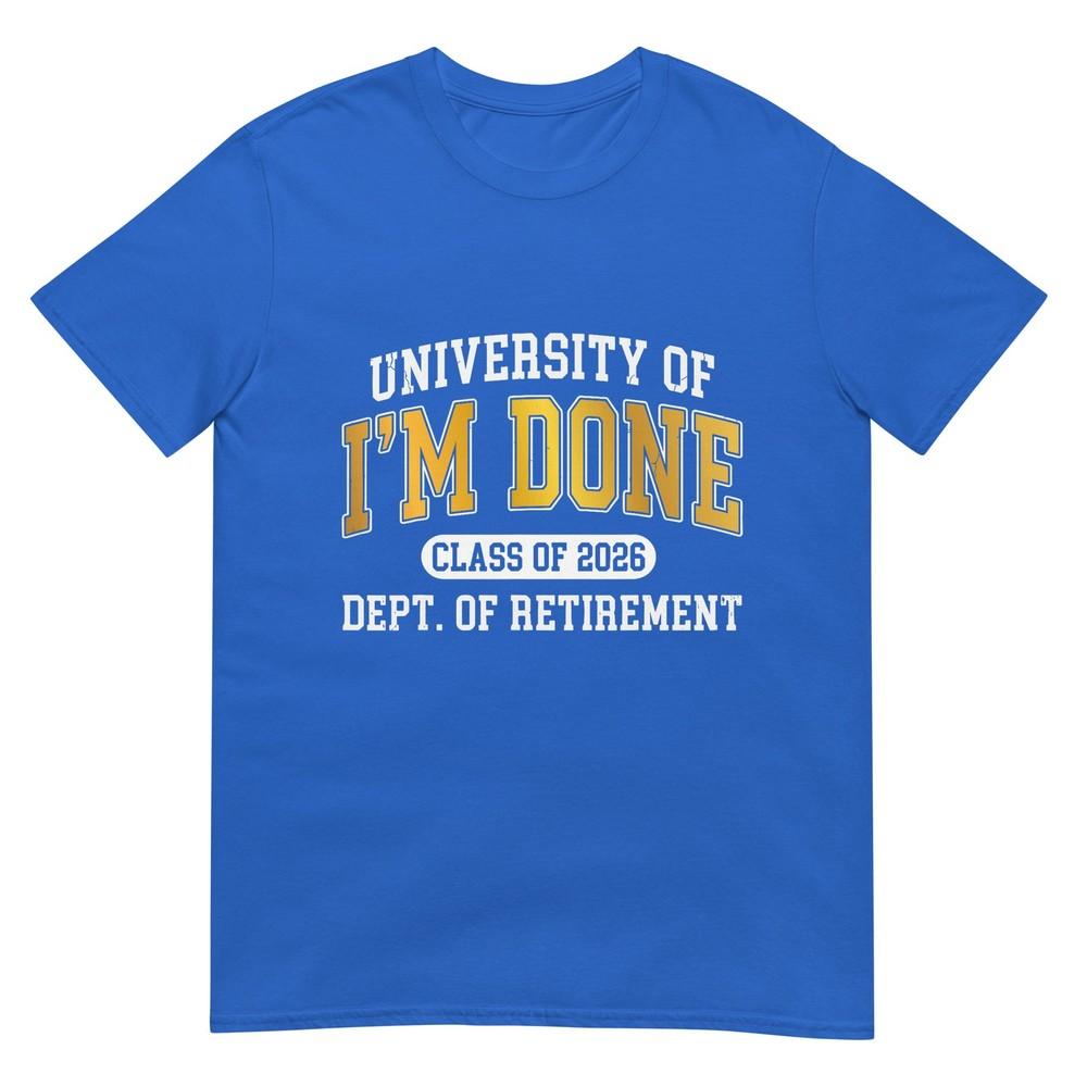 University Of Im Done Class Of 2026 Retireunisext TShirt