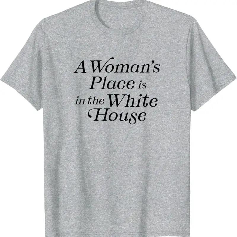 A Unisexs Place Is In The White House Trendy Rights Feminist TShirt Size S5xl