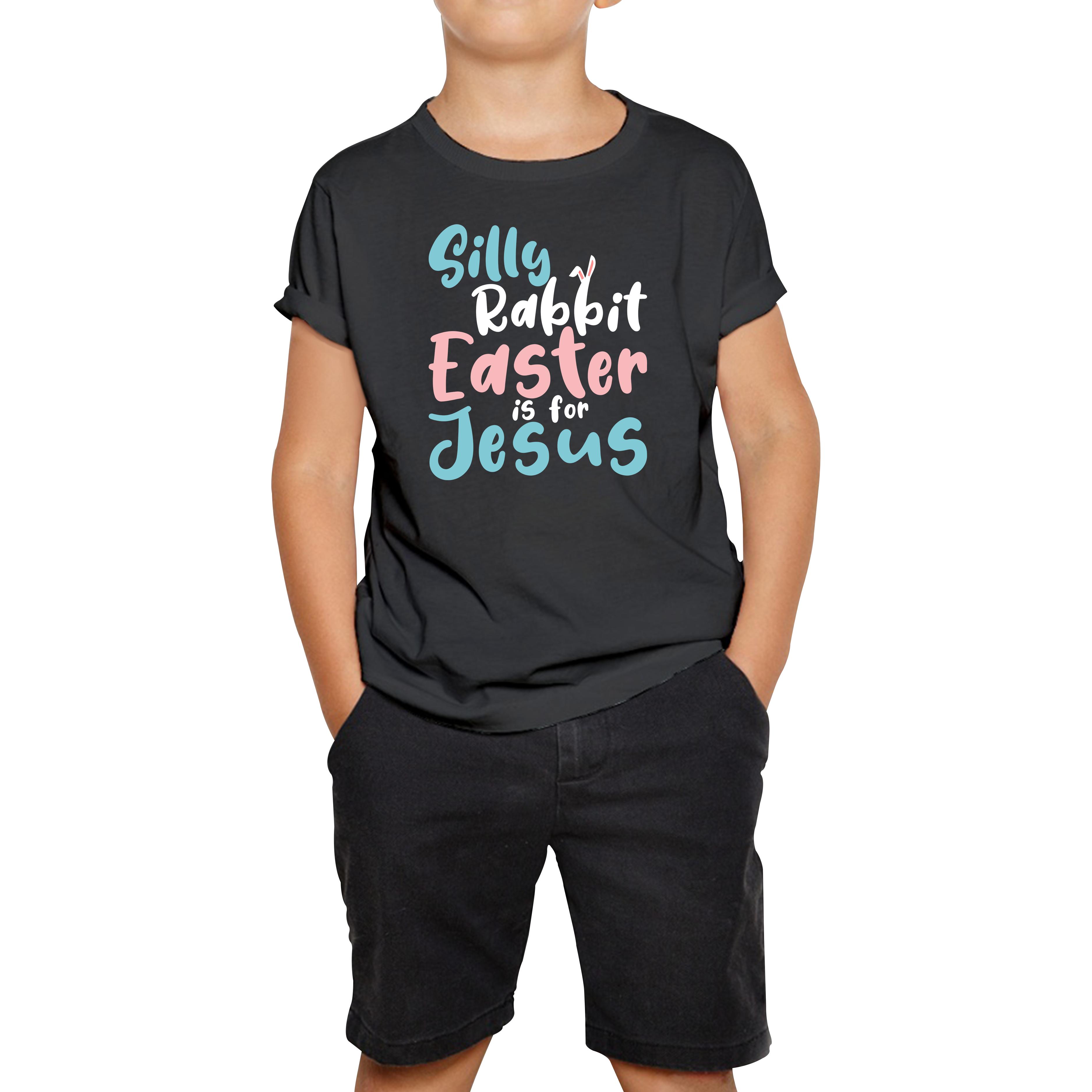 

Silly Rabbit Easter Is For Jesus Easter Day Lover Easter Gifts For Bunny Lovers Kids Tee 140