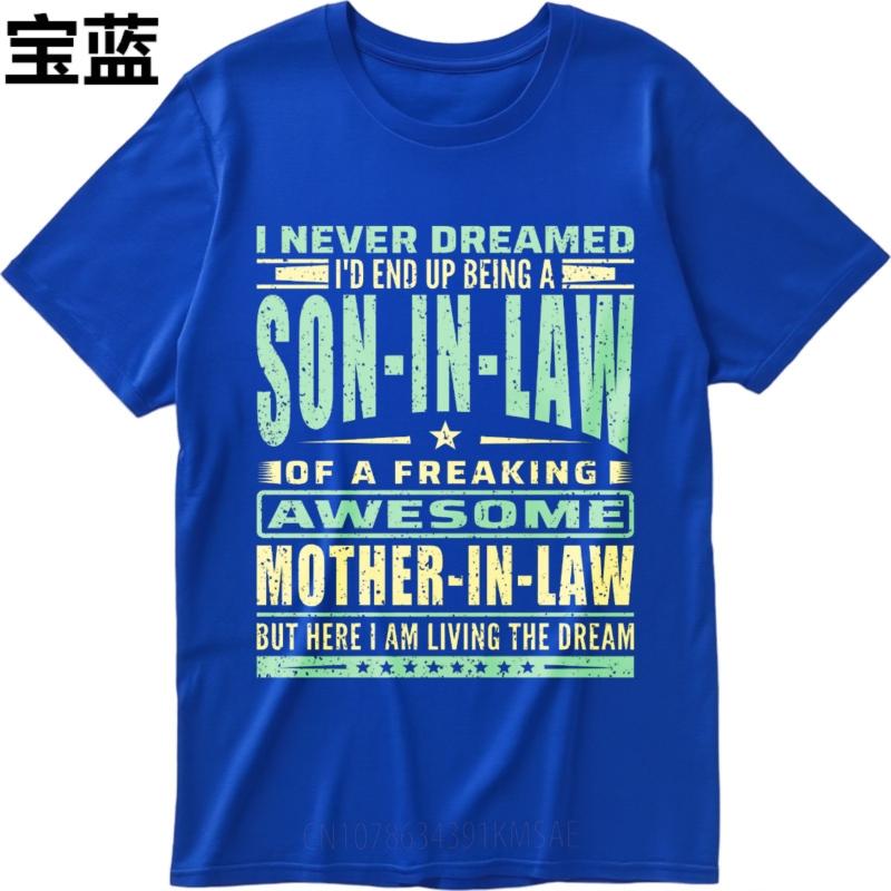 Printed For Her Crew Neck Tshirt Unisex I Never Dreamed Id End Up Being A Son In Law Of A Freaking Awesome Mother In Law But