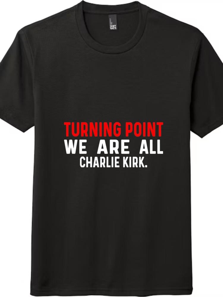 

Turning Point We Are All Charlie Kirk T-Shirt Graphic Supporter Unisex Tee 4XL
