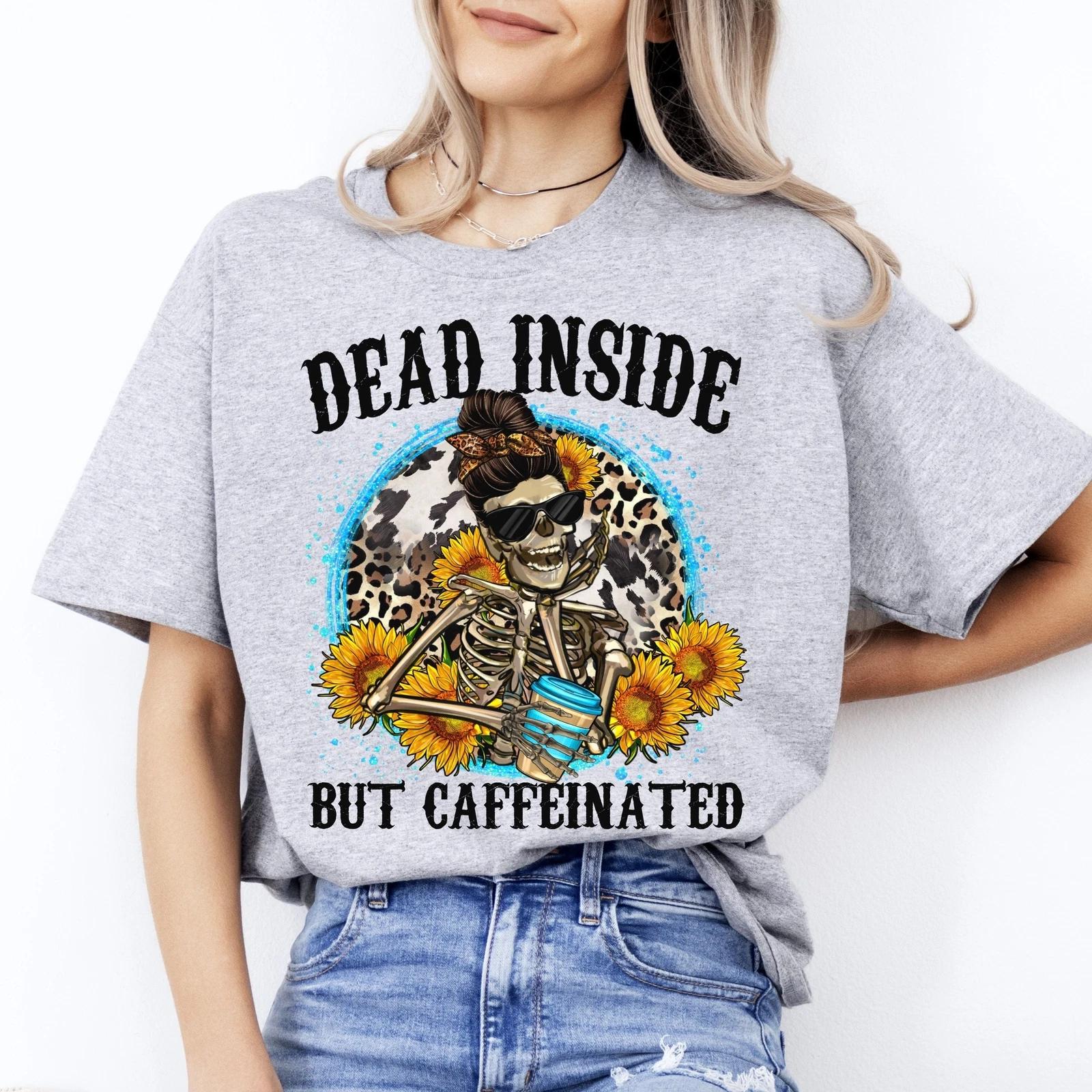Dead inside but caffeinated T-Shirt gift sunflower skeleton messy ban leopard sk M