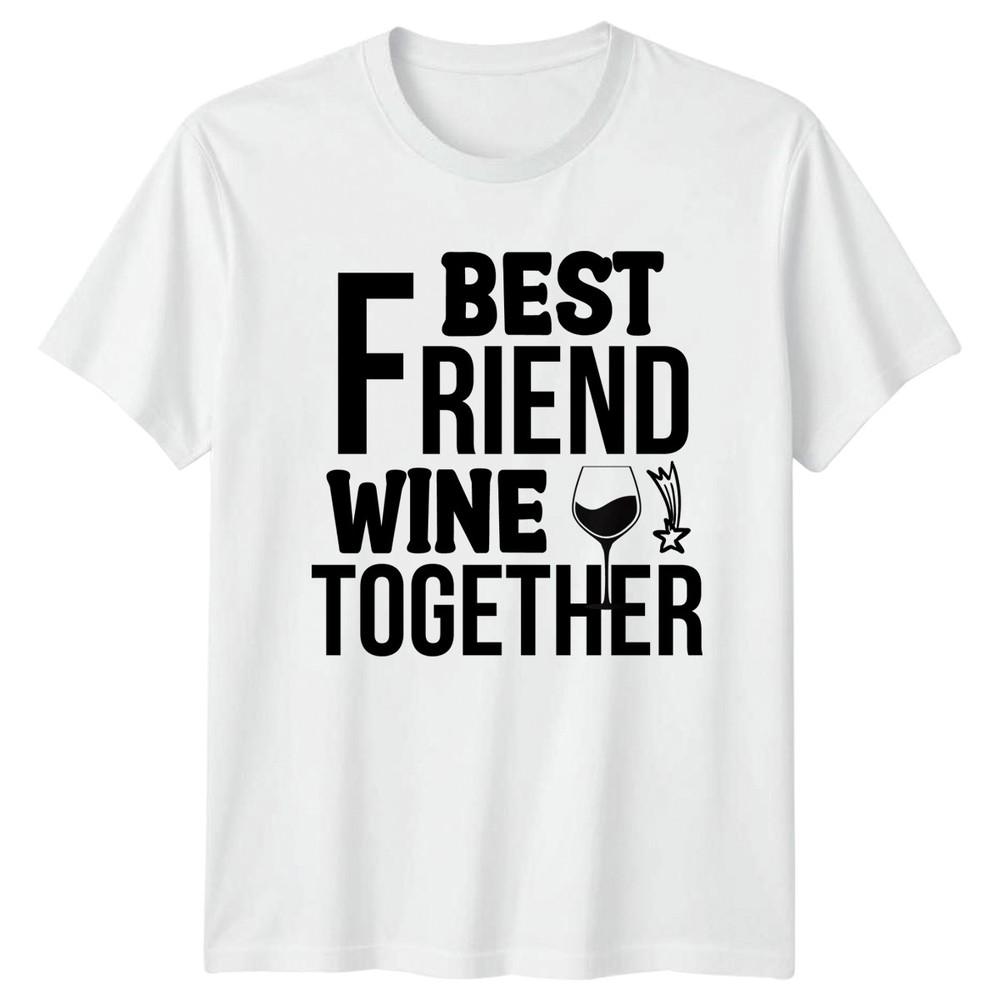 Best Friend Wine Together Unisexs TShirt Wine Drinking Alcohol Lifestyle S