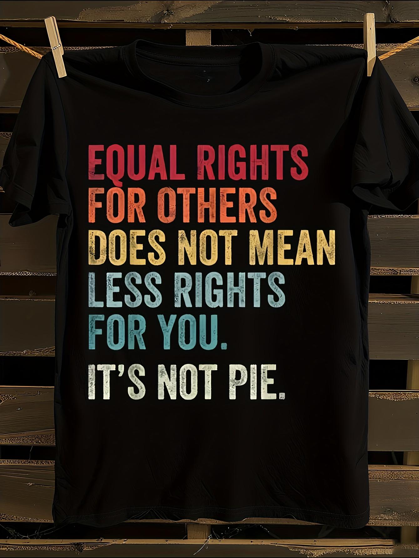 Equality Equal Rights for Others It S Not Pie Tshirt XXXXL