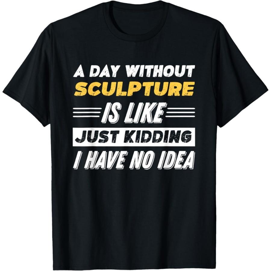 

Funny A Day Without Sculpture T-Shirt XXXXXL чёрный