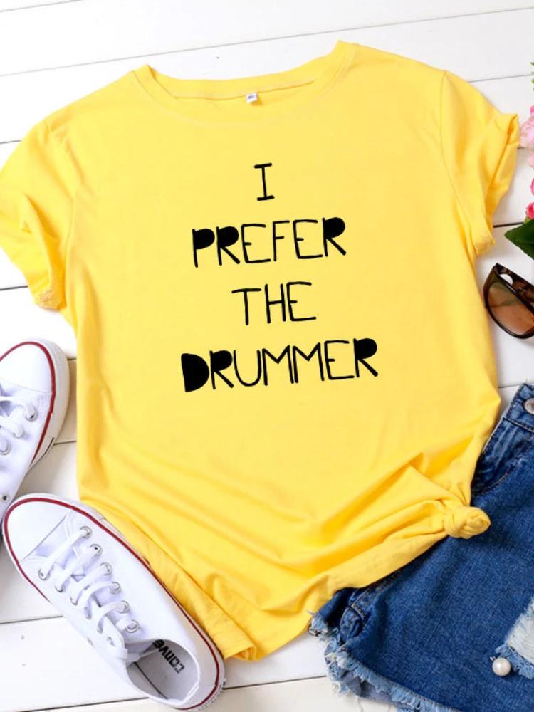 I PREFER THE DRUMMER Letter Print Women T Shirt Short Sleeve O Neck Loose Women Tshirt Ladies Tee Shirt Tops Camisetas Mujer
