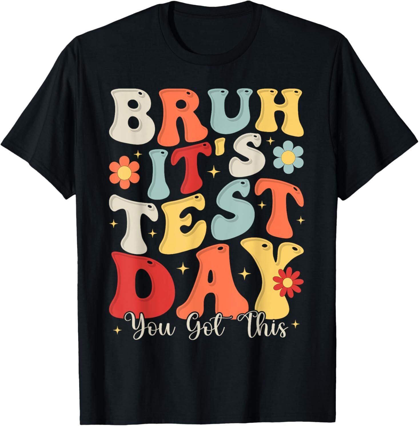 Bruh It s Test Day You Got This Testing Day Teacher Kids T-Shirt XXXL