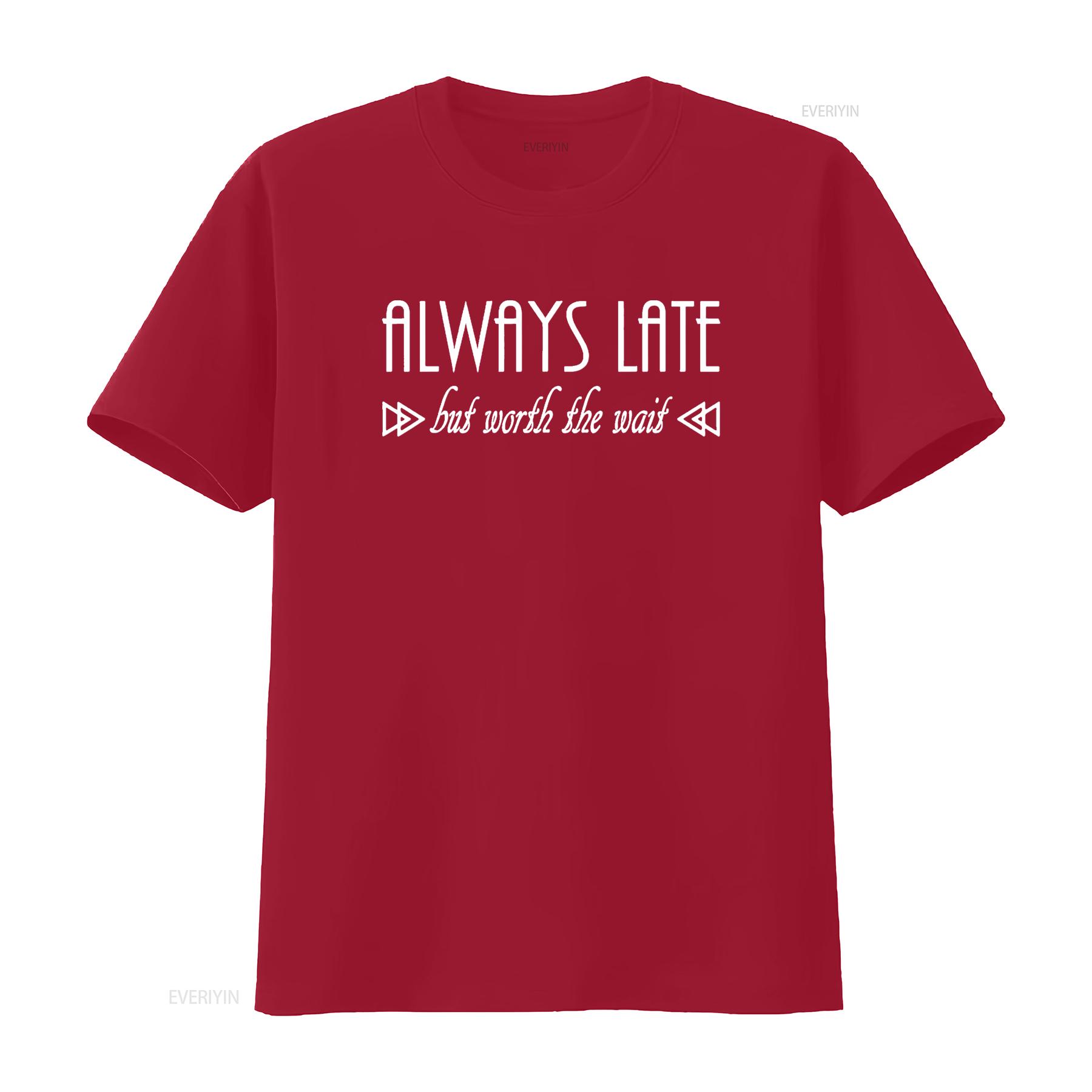 Always Late But Worth The Wait Funny T Shirt vintage Washed Slightly Soft homme designer clothes Top For Everyday Wear S
