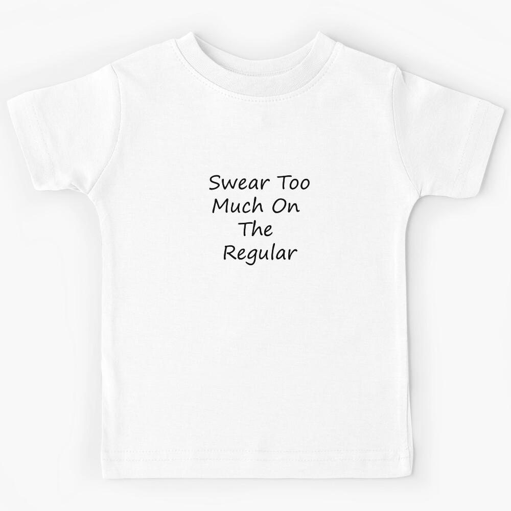 I Swear Too Much On The Regular XO Kids T-Shirt 140