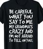Be Careful What You Say To Grandma... Funny T Shirt Tee Love