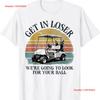 Get In Loser Were Going To Look For Your Ball T Shirt Vintage Casual Top For Everyday Wear