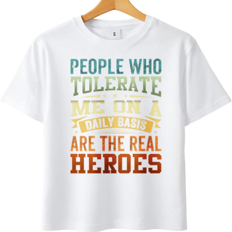 Black summer Teenagers tshirt People Who Tolerate Me On A Daily Basis Are The Real Heroes Short Sleeve Adult O Neck Tee shirt