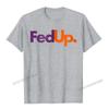 Fed Up TShirt Funny Logo Humor Parody Tee Camisas Unisex New Coming Casual Tops Tees Cotton Tshirts For Unisex Printed