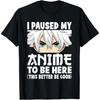 Ich habe meinen Anime pausiert, um hier zu sein Lustiges japanisches Otaku Männer Jungen T-Shirt