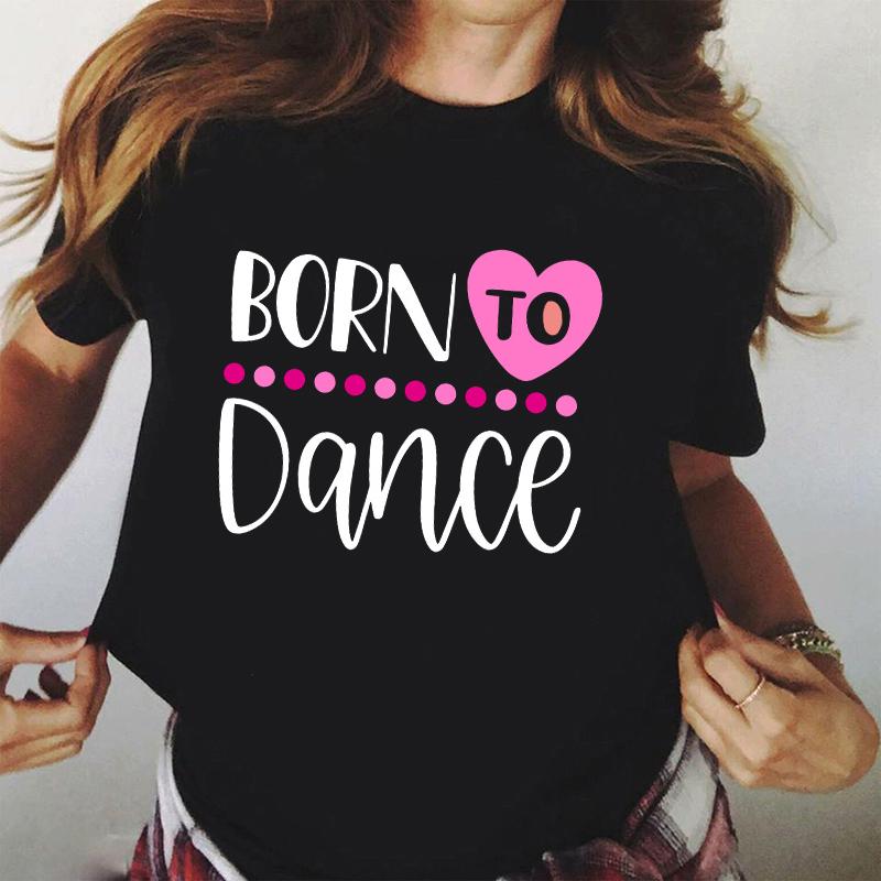 Světélkující dámské tričko Harajuku Born To Dance Tričko Dívka 90. léta Tančící Balet Tričko Dámské Oblečení Dámské trička Topy
