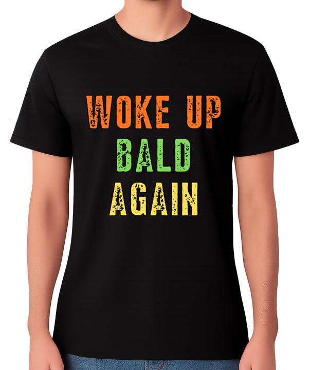 Woke Up Bald Again T-Shirt Funny Bald Joke Humour Meme Unisex Tee S разноцветный