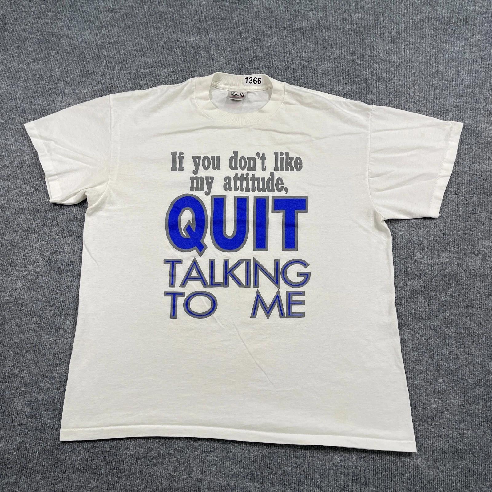 

Vintage 90s Funny Quit Talking To Me Attitude Shirt XL 23x27 White S