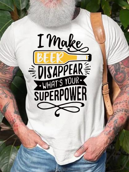 I Make Beer Disappear Whats Your Supper Power Cotton Crew Neck Short Sleeve Tshirt