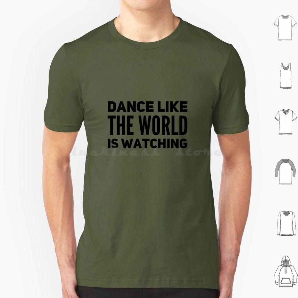 Dance Like The World Is Watching T Shirt 6xl Cotton Cool Tee Dance Theatre Sing Performer Dancer Singer Stage Show Musical