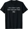 The Older I Get the Heller the No Unisex T-Shirt