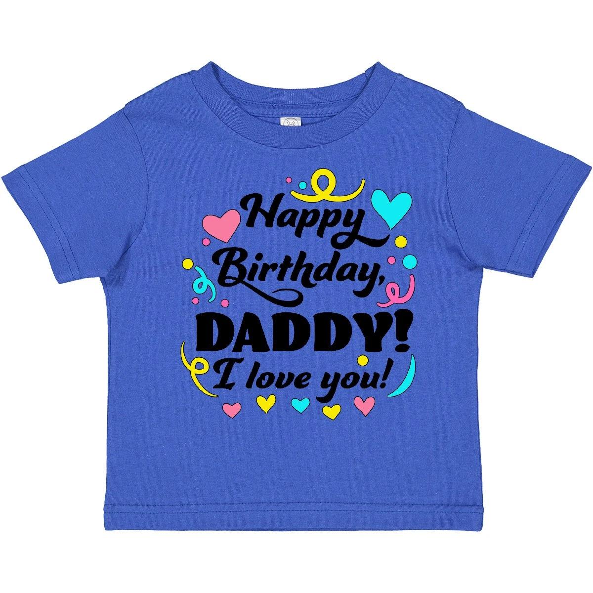 Inktastic Happy Birthday, Daddy! I Love You Toddler T-Shirt Family Dad Celebrate 130