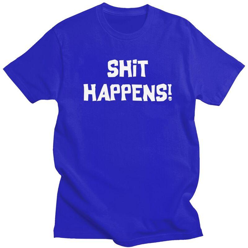 Male Shit Happens T Shirts Streetwear Short Sleeves Pure Cotton Humor Sarcastic Quotes Tshirt Casual Design Graphic Tee Tops