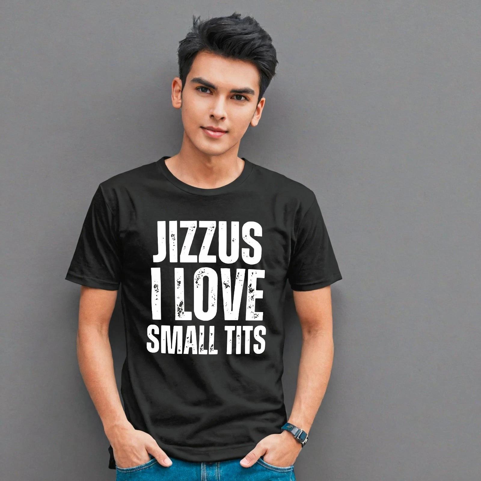 

Jizzus I Love Small T*ts Adult Humor Offensive Naughty Saying Gag Gift T-Shirt 4XL