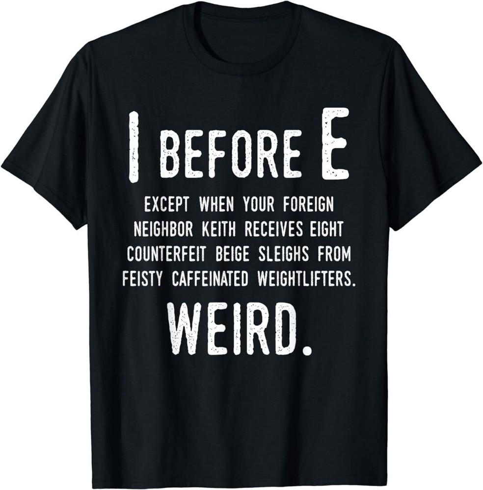 I Before E Funny English Grammar Exceptions To The Rule T-Shirt Unisex T-Shirt XXL