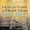 How To Paint a Dead Man by Sarah Author Hall Paperback Book 9780571315635