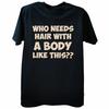 Funny with A Body Like This Who Needs Hair T Shirts Fathers Day Dad Streetwear Short Sleeve Birthday Gifts T-shirt Mens Clothing