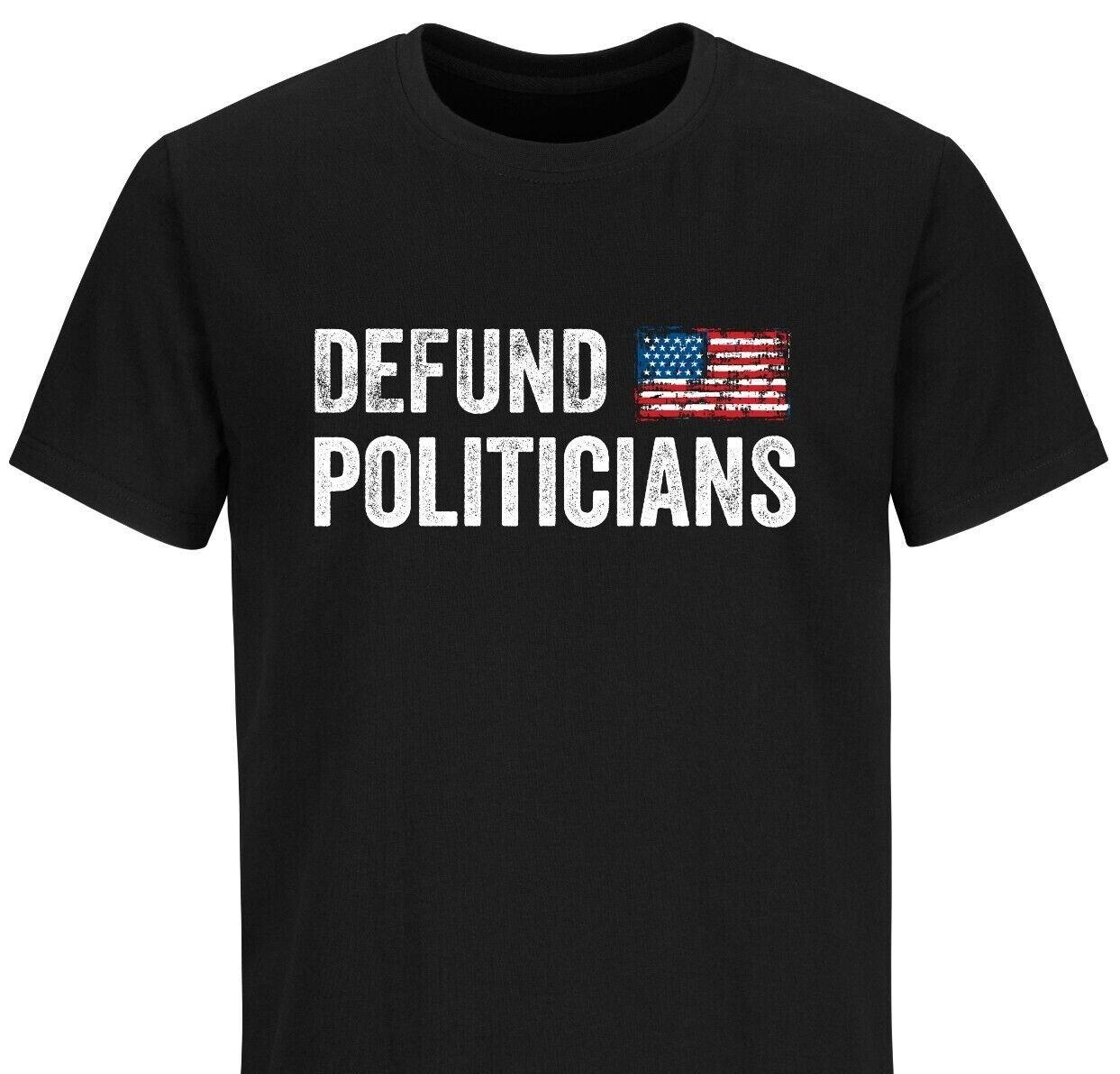 Defund Politicians Libertarian Tshirt Funny Political T-Shirt Mens Womens Tees Top Patriotic T Shirt Mens Womens Tees Top 2XL